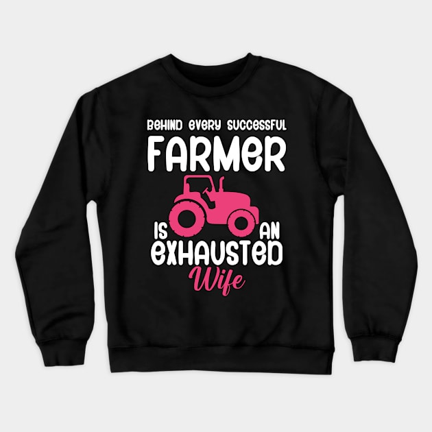 Behind every successful farmer is an exhausted wife Crewneck Sweatshirt by maxcode